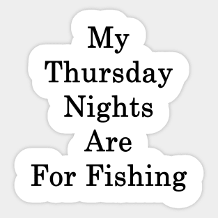 My Thursday Nights Are For Fishing Sticker